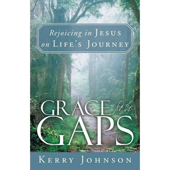 Grace for the Gaps: Rejoicing in Jesus on Life's Journey, (Paperback)