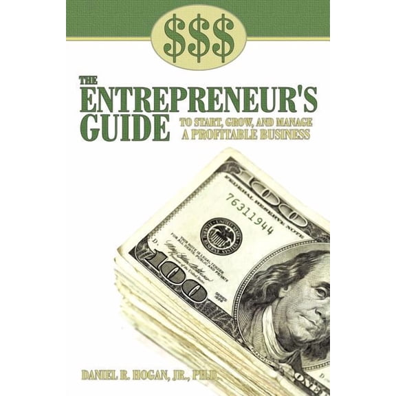 $$$ the Entrepreneur's Guide to Start, Grow, and Manage a Profitable Business, (Paperback)