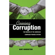 Coining Corruption : The Making of the American Campaign Finance System (Hardcover)