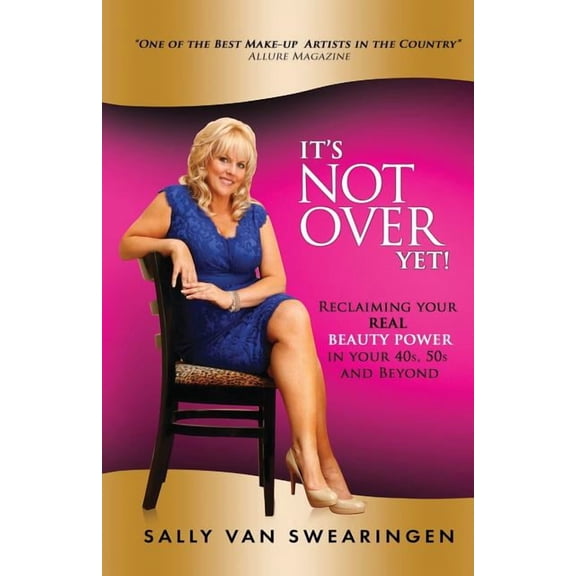 It's Not Over Yet!: Reclaiming your REAL BEAUTY POWER in your 40s, 50s and Beyond, (Paperback)