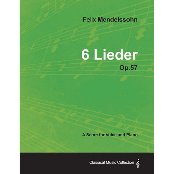 Felix Mendelssohn - 6 Lieder - Op.57 - A Score for Voice and Piano, (Paperback)