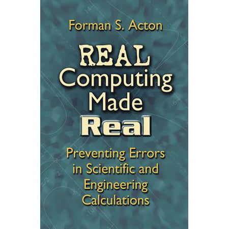 Real Computing Made Real : Preventing Errors in Scientific and Engineering
