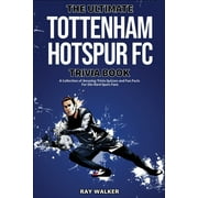 The Ultimate Tottenham Hotspur FC Trivia Book (Paperback)