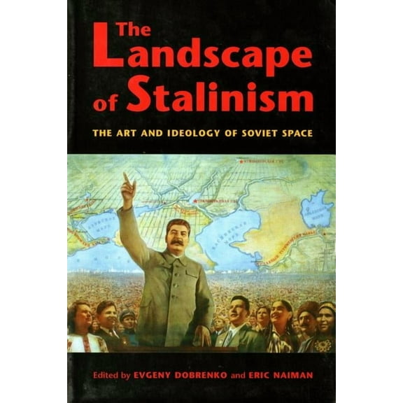 The Landscape of Stalinism: The Art and Ideology of Soviet Space, (Paperback)