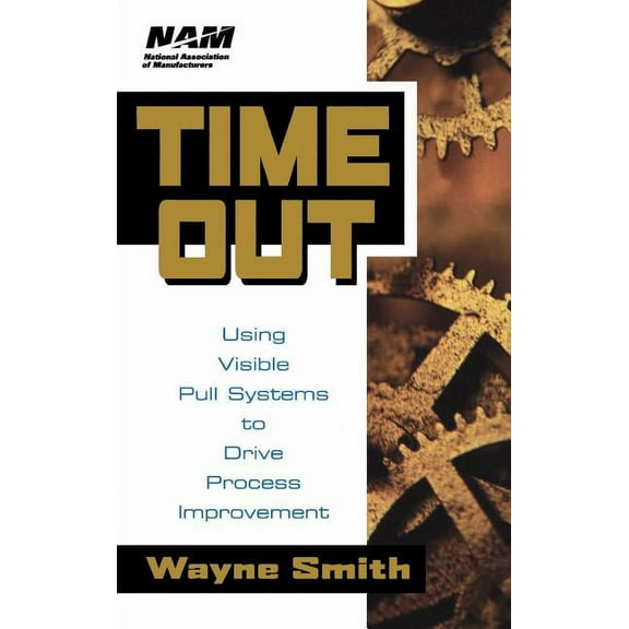National Association of Manufacturers Time Out: Using Visible Pull Systems to Drive Process Improvement, Book 2, (Hardcover)