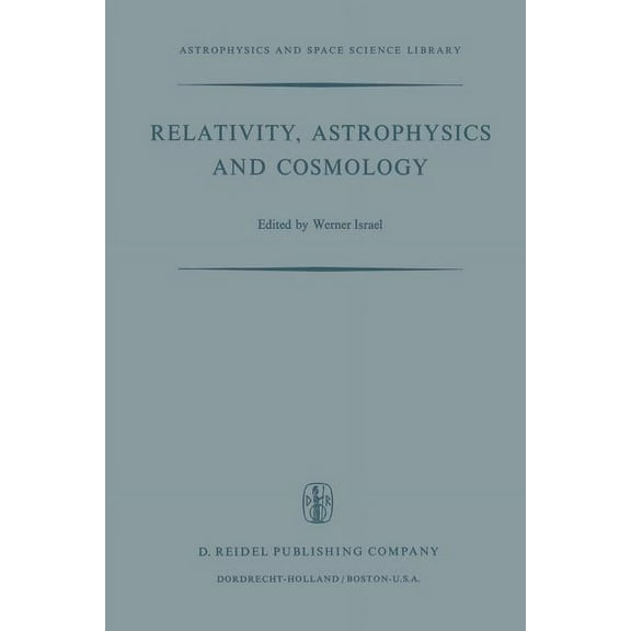 Astrophysics and Space Science Library Relativity, Astrophysics and Cosmology: Proceedings of the Summer School Held, 14-26 August, 1972 at the Banff Centre, B, Book 38, (Paperback)