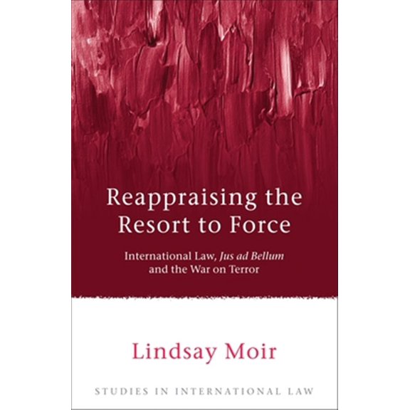 Pre-Owned Studies in International Law: Reappraising the Resort to Force: International Law, Jus Ad Bellum and the War on Terror (Hardcover)