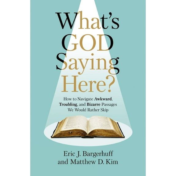 What's God Saying Here?: How to Navigate Awkward, Troubling, and Bizarre Passages We Would Rather Skip, (Paperback)