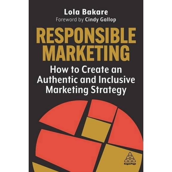 Responsible Marketing: How to Create an Authentic and Inclusive Marketing Strategy, (Paperback)