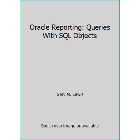 Pre-Owned Oracle Reporting: Queries With SQL Objects (Paperback) 0964491230 9780964491236