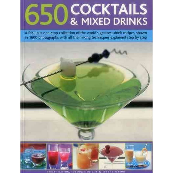 650 Cocktails & Mixed Drinks : A Fabulous One-Stop Collection Of The World'S Greatest Drink Recipes, Shown In 1600 Photographs With All The Mixing Techniques, Explained Step By Step (Paperback)