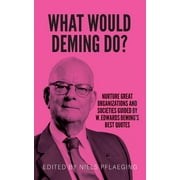 What would Deming do?: Nurture great organizations and societies guided by W. Edwards Deming's best quotes (Paperback)