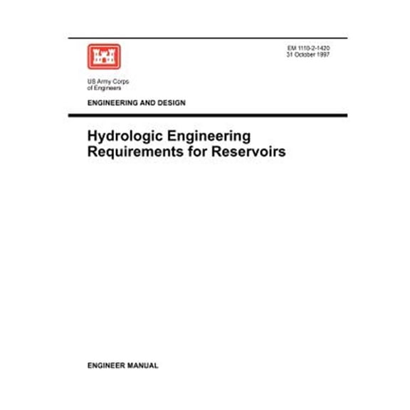 Pre-Owned Engineering and Design: Hydrologic Engineering Requirements for Reservoirs (Engineer Manual EM 1110-2-1420) (Paperback)