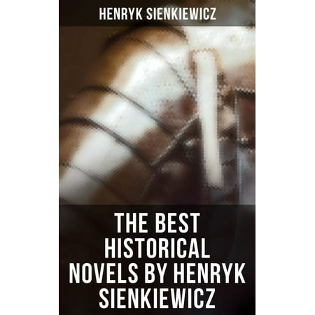 The Best Historical Novels by Henryk Sienkiewicz -