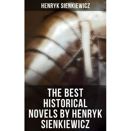 The Best Historical Novels by Henryk Sienkiewicz - (The Best Historical Documentaries)