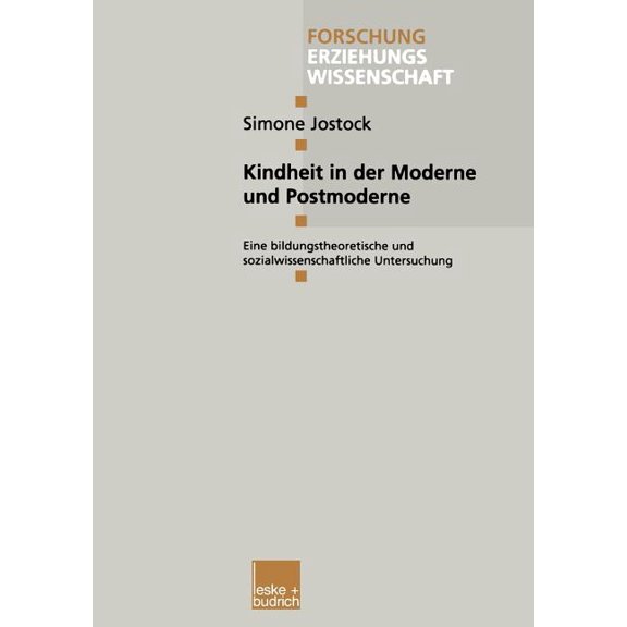 Forschung Erziehungswissenschaft Kindheit in Der Moderne Und Postmoderne: Eine Bildungstheoretische Und Sozialwissenschaftliche Untersuchung, Book 46, (Paperback)