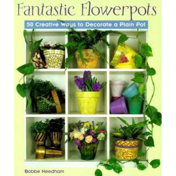 Pre-Owned Fantastic Flowerpots: 50 Creative Ways to Decorate a Plain Pot (Paperback) 1579901433 9781579901431