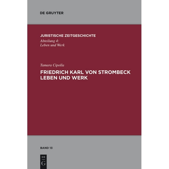 Juristische Zeitgeschichte / Abteilung 4 Friedrich Karl von Strombeck Leben und Werk, Book 13, (Hardcover)