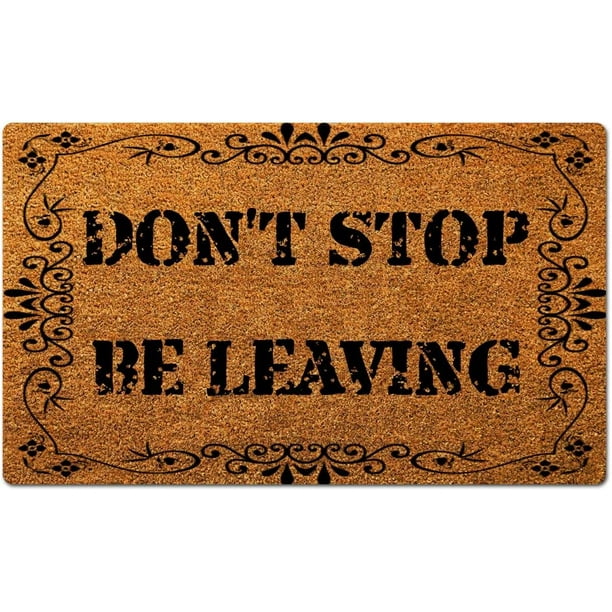 Don't Stop BE Leaving Funny Welcome New Home House Warming Gifts Decoration  Doormat Entrance Way Non-Slip Door Mats Front Indoor/Outdoor Living Room  Kitchen Bedroom Area Rugs 18x30 inch 