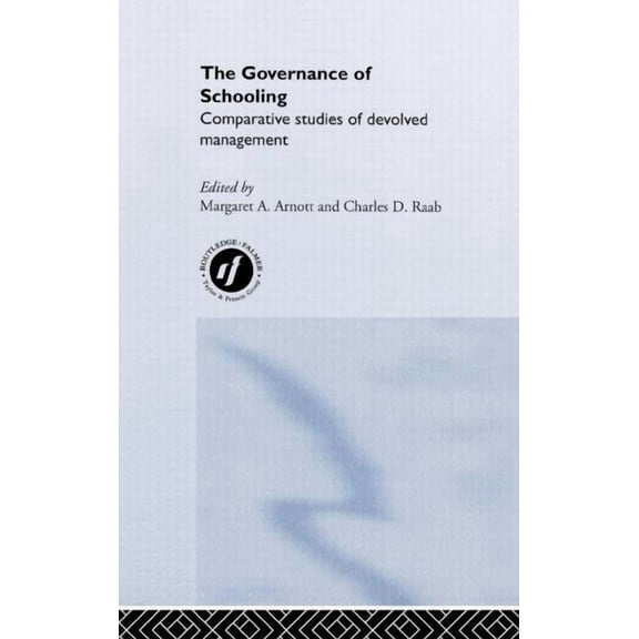 The Governance of Schooling: Comparative Studies of Devolved Management, (Hardcover)