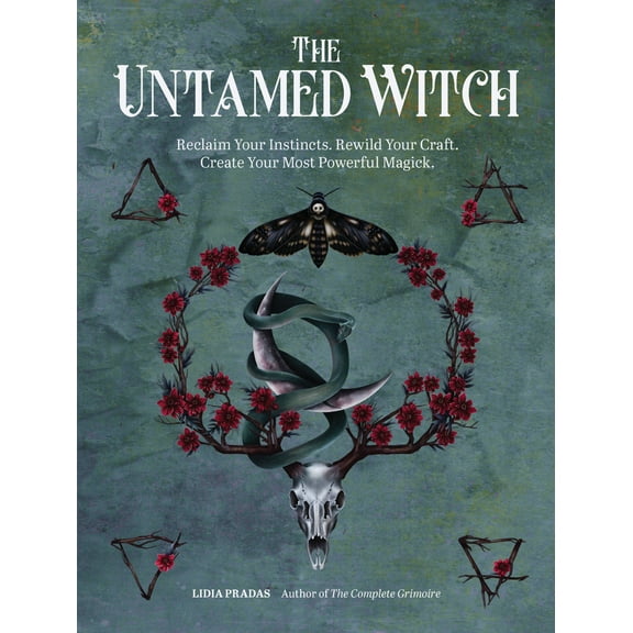 The Untamed Witch: Reclaim Your Instincts. Rewild Your Craft. Create Your Most Powerful Magick., (Paperback)