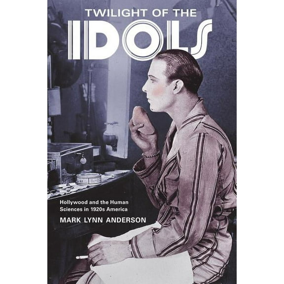 Twilight of the Idols : Hollywood and the Human Sciences in 1920s America (Edition 1) (Paperback)