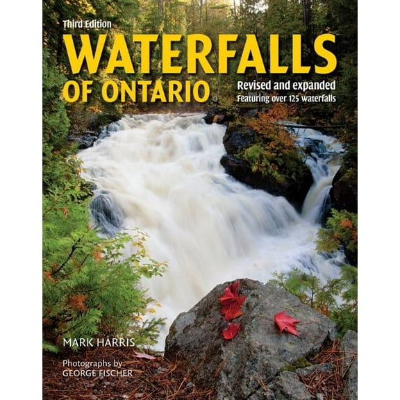 Waterfalls of Ontario: Revised and Expanded Featuring Over 125 Waterfalls, (Paperback)