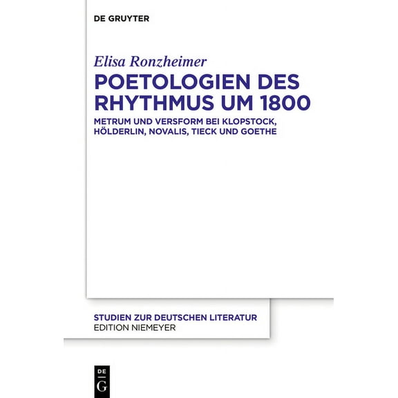 Studien Zur Deutschen Literatur Poetologien Des Rhythmus Um 1800: Metrum Und Versform Bei Klopstock, HÃ¶lderlin, Novalis, Tieck Und Goethe, Book 224, (Hardcover)