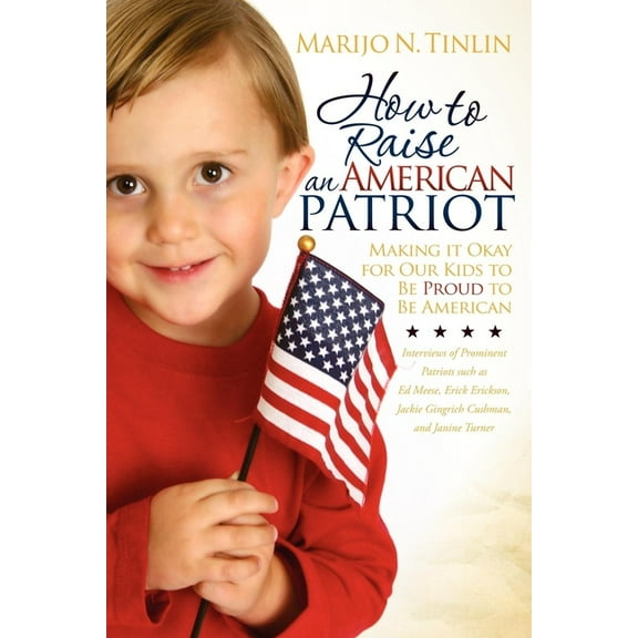 How to Raise an American Patriot: Making It Okay for Our Kids to Be Proud to Be American, (Paperback)
