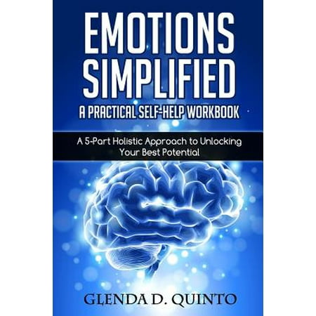 Emotions Simplified : A Practical Self-Help Workbook: A 5-Part Holistic Approach to Unlocking Your Best