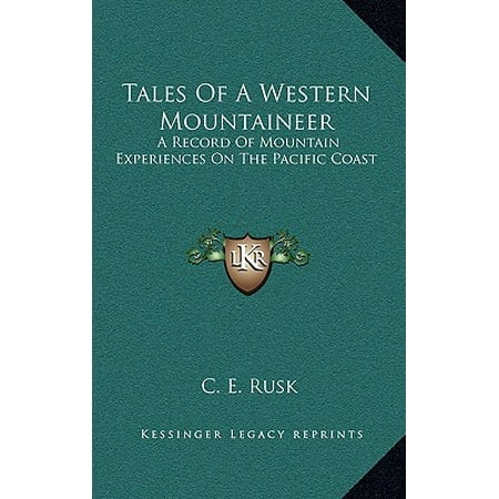 Tales of a Western Mountaineer : A Record of Mountain Experiences on the Pacific Coast