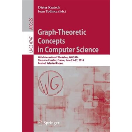 Pre-Owned Lecture Notes in Computer Science: Graph-Theoretic Concepts in Computer Science: 40th International Workshop Wg 2014 Nouan-Le-Fuzelier France June 25-27 2014. Revised Selected Papers (Paperback)