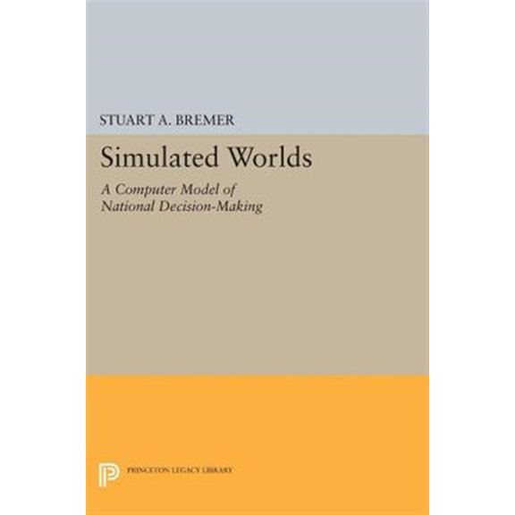Pre-Owned Princeton Legacy Library Simulated Worlds: A Computer Model of National Decision-Making, Book 1631, (Paperback)