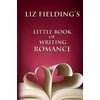Liz Fieldings Little Book of Writing Romance