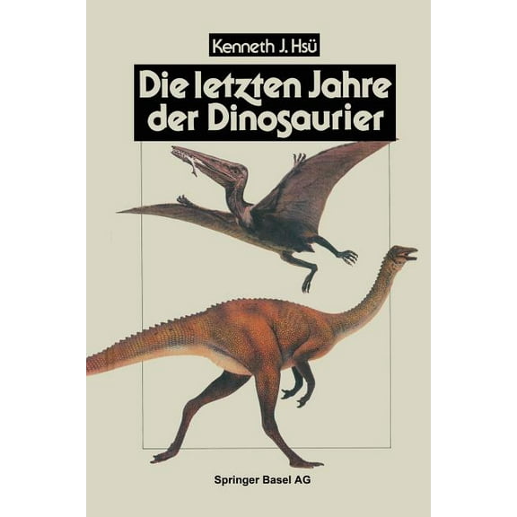 Die Letzten Jahre Der Dinosaurier: Meteoriteneinschlag, Massensterben Und Die Folgen Für Die Evolutionstheorie, (Paperback)