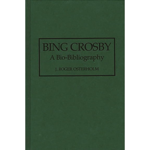Bio-Bibliographies in the Performing Art Bing Crosby: A Bio-Bibliography, (Hardcover)