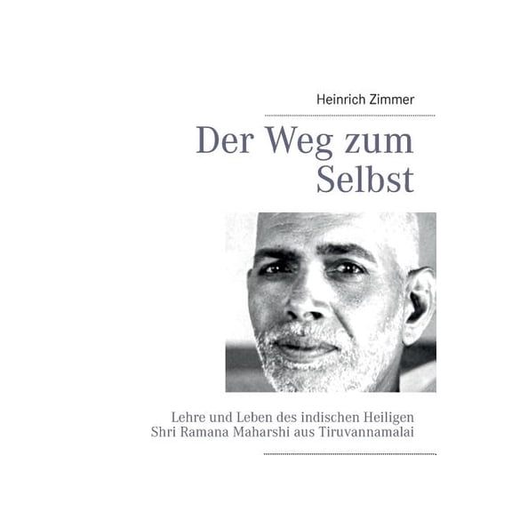 Der Weg zum Selbst: Lehre und Leben des indischen Heiligen Shri Ramana Maharshi aus Tiruvannamalai, (Paperback)