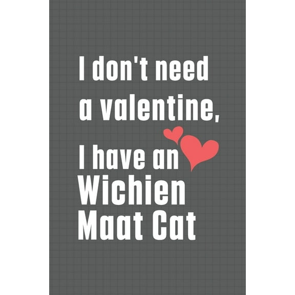 I don't need a valentine, I have a Wichien Maat Cat: For Wichien Maat Cat Fans (Paperback)