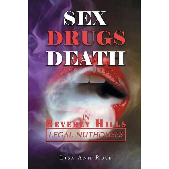 SEX, DRUGS, DEATH in BEVERLY HILLS: Legal Nuthouses (Paperback)