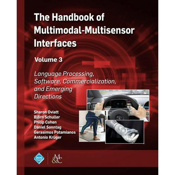 ACM Books The Handbook of Multimodal-Multisensor Interfaces, Volume 3: Language Processing, Software, Commercialization, and Emerg, (Paperback)