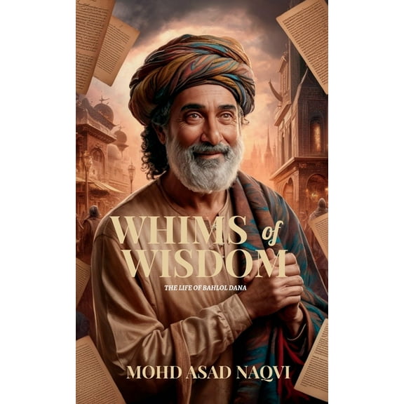 Whims of Wisdom: The Life of Bahlol Dana, (Paperback)
