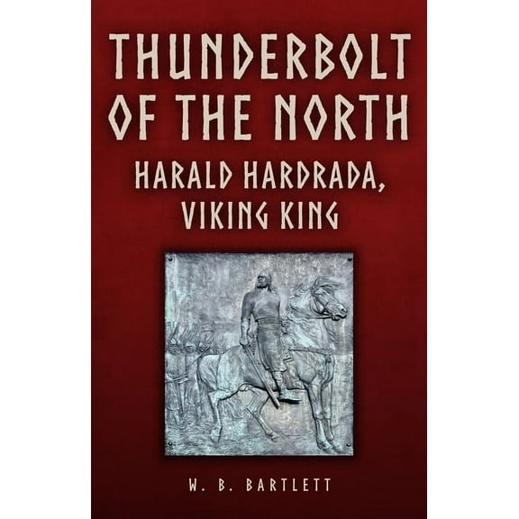Thunderbolt of the North: Harald Hardrada, Viking King, (Hardcover)