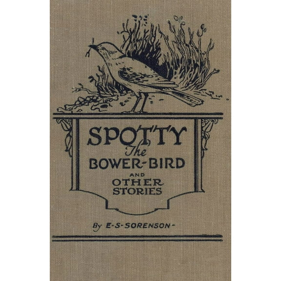 Spotty the Bower Bird: and other nature stories, (Paperback)