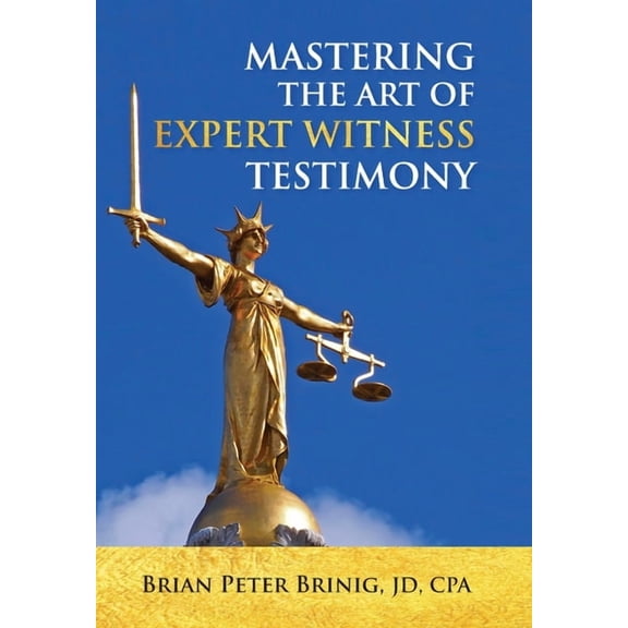 Mastering the Art of Expert Witness Testimony, (Hardcover)