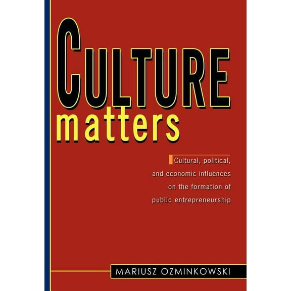 Culture matters : "Cultural, political, and economic influences on the formation of public entrepreneurship." (Hardcover)