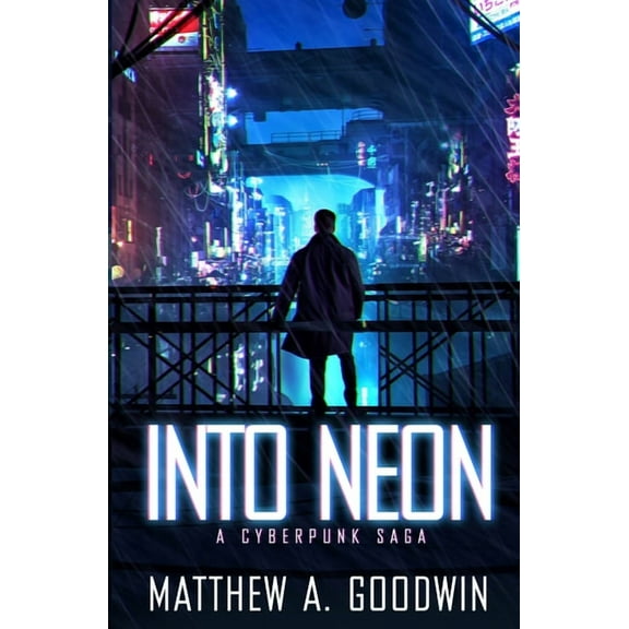 A Cyberpunk Saga Into Neon: A Cyberpunk Saga, Book 1, (Paperback)