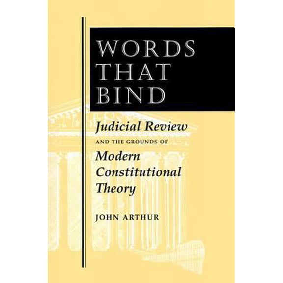 Pre-Owned Words That Bind: Judicial Review And The Grounds Of Modern Constitutional Theory (Paperback) 0813323495 9780813323497
