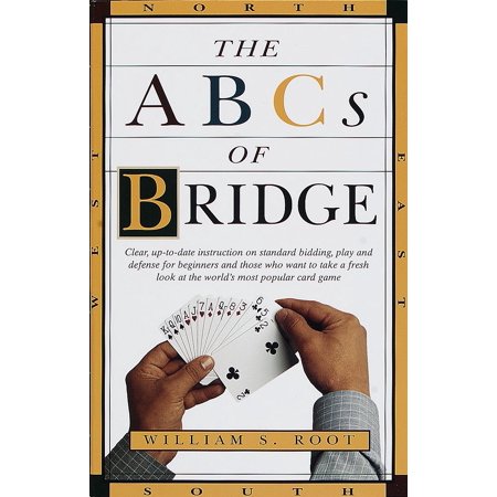 The ABCs of Bridge : Clear, Up-to-Date Instruction on Standard Bidding, Play and Defense for Beginners and Those Who Want to Take a Fresh Look at the World's Most Popular