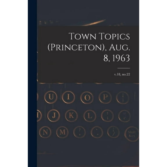 Town Topics (Princeton), Aug. 8, 1963; v.18, no.22, (Paperback)