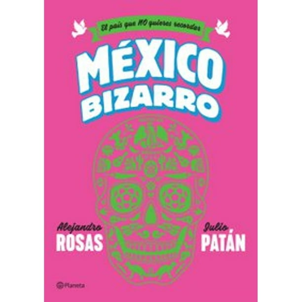 México bizarro Planeta ALEJANDRO ROSAS